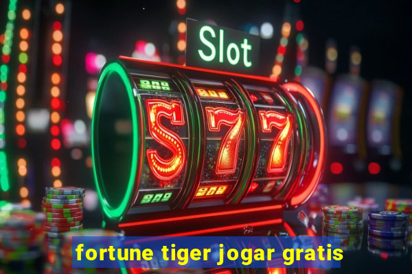 fortune tiger jogar gratis